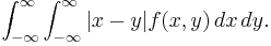 \int_{-\infty}^\infty \int_{-\infty}^\infty |x-y| f(x, y) \, dx\, dy.