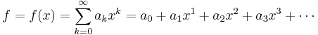 f = f(x) = \sum_{k=0}^\infty a_k x^k = a_0 %2B a_1 x^1 %2B a_2 x^2 %2B a_3 x^3 %2B \cdots