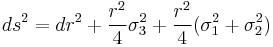  ds^2 = dr^2 %2B \frac{r^2}{4} \sigma_3^2 %2B \frac{r^2}{4} (\sigma_1^2 %2B \sigma_2^2) 