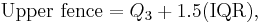 \text{Upper fence} = Q_3 %2B 1.5(\mathrm{IQR}), \,