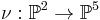 \nu:\mathbb{P}^2\to \mathbb{P}^5