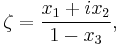 \zeta = \frac{x_1%2Bix_2}{1-x_3},