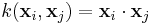 k(\mathbf{x}_i,\mathbf{x}_j)=\mathbf{x}_i\cdot\mathbf{x}_j