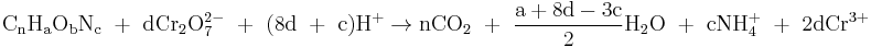 \mathrm{C_nH_aO_bN_c\ %2B\ dCr_2O_7^{2-}\ %2B\ (8d\ %2B\ c)H^%2B \rightarrow nCO_2\ %2B\ \frac {a %2B 8d - 3c}{2}H_2O\ %2B\ cNH_4^%2B\ %2B                                                                \ 2dCr^{3%2B}}