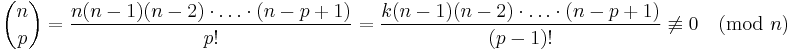  \binom n p = \frac{n(n-1)(n-2)\cdot\ldots\cdot(n-p%2B1)}{p!}=\frac{k(n-1)(n-2)\cdot\ldots\cdot(n-p%2B1)}{(p-1)!}\not\equiv 0 \pmod{n}