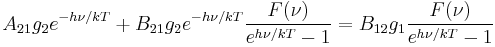 A_{21}g_2e^{-h\nu/kT}%2BB_{21}g_2e^{-h\nu/kT}\frac{F(\nu)}{e^{h\nu/kT}-1}=
B_{12}g_1\frac{F(\nu)}{e^{h\nu/kT}-1}