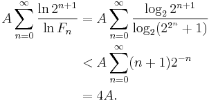 \begin{align}A \sum_{n=0}^{\infty} \frac{\ln 2^{n%2B1}}{\ln F_{n}} &= A \sum_{n=0}^{\infty} \frac{\log_2 2^{n%2B1}}{\log_{2}(2^{2^{n}}%2B1)} \\ &< 
A \sum_{n=0}^{\infty} (n%2B1) 2^{-n} \\ &= 4A.\end{align}