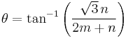  \theta = \tan^{-1}\left(\frac{\sqrt{3}\,n}{2m%2Bn}\right) 