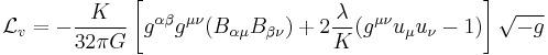 
{\mathcal L}_v=-\frac{K}{32\pi G}\left[g^{\alpha\beta}g^{\mu\nu}(B_{\alpha\mu}B_{\beta\nu})%2B2\frac{\lambda}{K}(g^{\mu\nu}u_\mu u_\nu-1)\right]\sqrt{-g}
