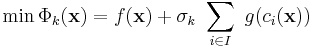  \min \Phi_k (\bold x) = f (\bold x) %2B \sigma_k ~ \sum_{i\in I} ~ g(c_i(\bold x)) 