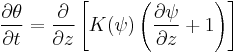 \displaystyle \frac{\partial \theta}{\partial t}= \frac{\partial}{\partial z} 
\left[ K(\psi) \left (\frac{\partial \psi}{\partial z} %2B 1 \right) \right]\ 
