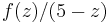 f(z)/(5-z)\,