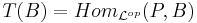 T(B) = Hom_{\mathcal{L}^{op}} (P,B)