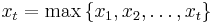 x_{t}=\max\left\{x_1, x_2, \ldots, x_t\right\}