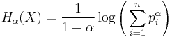 H_\alpha(X) = \frac{1}{1-\alpha}\log\Bigg(\sum_{i=1}^n p_i^\alpha\Bigg)