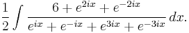 \frac{1}{2}\int \frac{6 %2B e^{2ix} %2B e^{-2ix} }{e^{ix} %2B e^{-ix} %2B e^{3ix} %2B e^{-3ix}} \, dx.