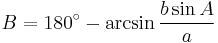 B= 180^\circ - \arcsin {b \sin A \over a}