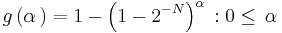 g \left ( \alpha\, \right ) = 1 - { \left ( 1 - {2^{-N}} \right ) ^ \alpha\,}�: 0 \le \, \alpha\,