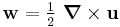 
   \mathbf{w} = \tfrac{1}{2}~\boldsymbol{\nabla}\times\mathbf{u}
 