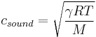 c_{sound} = \sqrt{\frac{\gamma R T}{M}} 