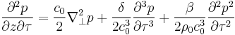 \, \frac{\partial^2 p}{\partial z \partial \tau} = \frac{c_0}{2}\nabla^2_{\perp}p %2B \frac{\delta}{2c^3_0}\frac{\partial^3 p}{\partial \tau^3} %2B \frac{\beta}{2\rho_0 c^3_0}\frac{\partial^2 p^2}{\partial \tau^2}