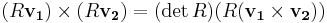 (R\mathbf{v_1})\times(R\mathbf{v_2}) = (\det R)(R(\mathbf{v_1}\times\mathbf{v_2}))