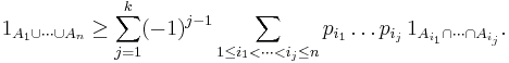 1_{A_1\cup\cdots\cup A_n}\ge\sum_{j=1}^k (-1)^{j-1}\sum_{1\le i_1<\cdots<i_j\le n} p_{i_1}\dots p_{i_j}\,1_{A_{i_1}\cap\cdots\cap A_{i_j}}.