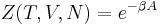 \; Z(T,V,N) = e^{- \beta A} 