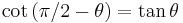  \cot\left(  \pi/2-\theta\right) = \tan \theta