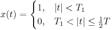 
\ x(t) = \begin{cases} 1, & |t| < T_1 \\ 0, & T_1 < |t| \leq {1 \over 2}T \end{cases}
