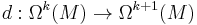 d:\Omega^k(M)\rightarrow \Omega^{k%2B1}(M)