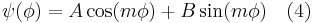  \ \psi (\phi) = A \cos(m \phi) %2B B \sin (m \phi) \quad (4) 