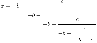 
x = -b-\cfrac{c} {-b-\cfrac{c} {-b-\cfrac{c} {-b-\cfrac{c} {-b-\ddots\,}}}}
