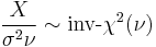  \frac{X}{\sigma^2 \nu} \sim \mbox{inv-}\chi^2(\nu) \, 