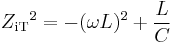 {Z_\mathrm{iT}}^2=-(\omega L)^2 %2B \frac{L}{C}