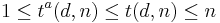  1 \leq t^a(d,n) \leq t(d,n) \leq n  