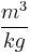  \frac{m^3}{kg} 