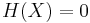 H(X)=0