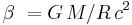 \beta \ = G\,M/R\,{c}^{2}