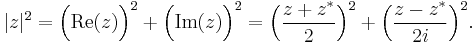  |z|^{2} = \Big(\text{Re}(z)\Big)^{2}%2B\Big(\text{Im}(z)\Big)^{2} = \Big(\frac{z%2Bz^{\ast}}{2}\Big)^{2} %2B\Big(\frac{z-z^{\ast}}{2i}\Big)^{2}. 