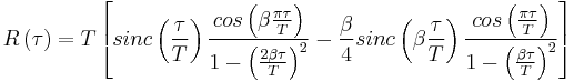 R\left(\tau\right) = T \left[sinc\left( \frac{\tau}{T} \right) \frac{cos\left( \beta \frac{\pi \tau}{T} \right)}{1 - \left( \frac{2 \beta \tau}{T} \right)^2} - \frac{\beta}{4} sinc\left(\beta \frac{\tau}{T} \right) \frac{cos\left( \frac{\pi \tau}{T} \right)}{1 - \left( \frac{\beta \tau}{T} \right)^2} \right]