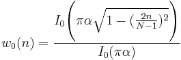 
w_0(n) = \frac{I_0\Bigg (\pi\alpha \sqrt{1 - (\begin{matrix} \frac{2 n}{N-1} \end{matrix})^2}\Bigg )} {I_0(\pi\alpha)}