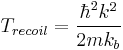 T_{recoil}=\frac{\hbar^2k^2}{2mk_b}