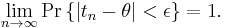 
\lim_{n\to\infty}\Pr\left\{
\left|
t_n-\theta\right|<\epsilon
\right\}=1.
