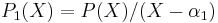 P_1(X)=P(X)/(X-\alpha_1)