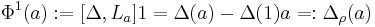  \Phi^{1}(a)�:= [\Delta,L_{a}]1 = \Delta(a) - \Delta(1)a =: {\Delta}_{\rho}(a) 