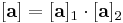 [\mathbf a]=[\mathbf a]_1 \cdot [\mathbf a]_2 