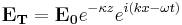 \mathbf{E_T}=\mathbf{E_0}e^{-\kappa z}e^{i(kx-\omega t)}