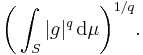 \biggl(\int_S |g|^q\,\mathrm{d}\mu\biggr)^{1/q}.