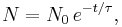  N = N_0\,e^{-t/ \tau}, 